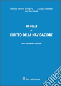 Manuale di diritto della navigazione libro di Lefebvre D'Ovidio Antonio; Pescato Gabriele; Tullio Leopoldo