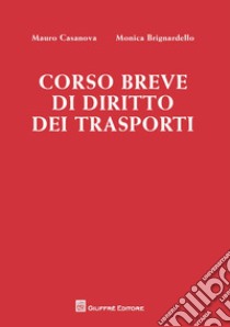 Corso breve di diritto dei trasporti libro di Casanova Mauro; Brignardello Monica