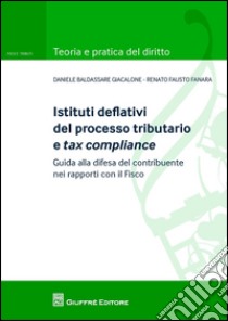 Istituti deflativi del processo tributario e tax compliance. Guida alla difesa del contribuente nei rapporti con il fisco libro di Fanara Renato; Giacalone Daniele