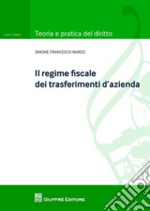 Il regime fiscale dei trasferimenti d'azienda libro di Marzo Simone Francesco