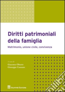 Diritti patrimoniali della famiglia. Matrimonio, unione civile, convivenza libro di Cassano G. (cur.); Oberto G. (cur.)