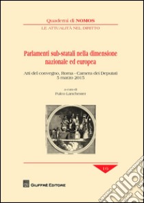 Parlamenti sub-statali nella dimensione nazionale ed europea. Atti del Convegno (Roma, 5 marzo 2015) libro di Lanchester F. (cur.)