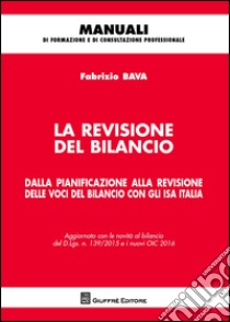 La revisione del bilancio. Dalla pianificazione alla revisione delle voci del bilancio con gli ISA Italia libro di Bava Fabrizio