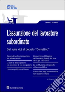 L'assunzione del lavoratore subordinato. Dal Jobs Act al decreto 