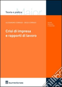 Crisi di impresa e rapporti di lavoro libro di Corrado Alessandro; Corrado Diego