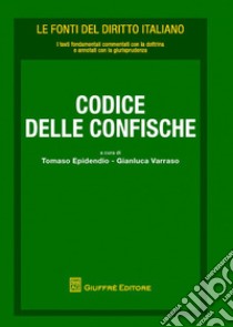 Codice delle confische penali libro di Varraso G. (cur.); Epidendio T. E. (cur.)