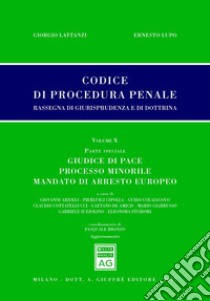 Codice di procedura penale. Rassegna di giurisprudenza e di dottrina (2017). Vol. 10: Parte speciale. Giudice di pace, processo minorile, mandato di arresto europeo libro di Lattanzi G. (cur.); Lupo E. (cur.)