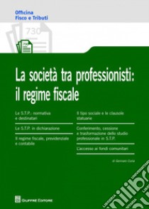 Le società tra professionisti: il regime fiscale libro di Curia Gennaro