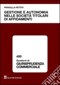 Gestione e autonomia nelle società titolari di affidamenti libro di Pettiti Priscilla