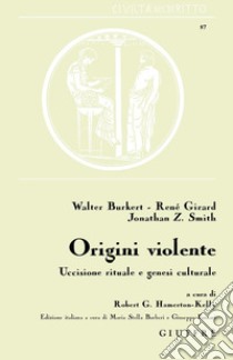 Origini violente. Uccisione rituale e genesi culturale libro di Hamerton-Kelly Robert; Fornari G. (cur.); Barberi M. S. (cur.)