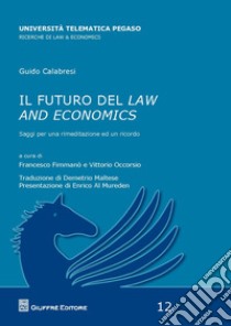 Il futuro del law and economics. Saggi per una rimeditazione ed un ricordo libro di Calabresi Guido; Fimmanò F. (cur.); Occorsio V. (cur.)