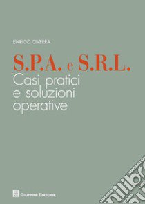 S.p.A. e S.r.l. Casi pratici e soluzioni operative libro di Civerra Enrico