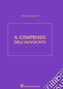 Il compenso dell'avvocato libro di Anceschi Alessio