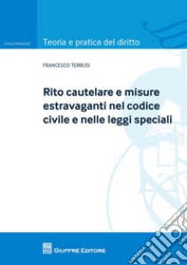 Rito cautelare e misure estravaganti nel codice civile e nelle leggi speciali libro di Terrusi Francesco