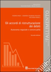 Gli accordi di ristrutturazione dei debiti. Autonomia negoziale e concorsualità libro di Rolfi Federico; Staunovo Polacco Edoardo; Ranalli Riccardo