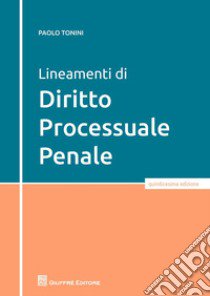 Lineamenti di diritto processuale penale libro di Tonini Paolo