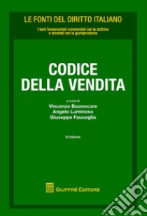 Codice della vendita libro di Buonocore V. (cur.); Luminoso A. (cur.); Fauceglia G. (cur.)