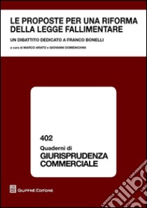 Le proposte per una riforma della legge fallimentare. Un dibattito dedicato a Franco Bonelli libro di Arato M. (cur.); Domenichini G. (cur.)