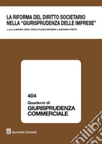 La riforma del diritto societario nella giurisprudenza delle imprese. Atti del Convegno (Milano, 26 novembre 2015) libro di Cera M. (cur.); Presti G. M. G. (cur.); Mondini P. F. (cur.)