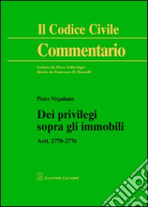 Dei privilegi sopra gli immobili. Artt. 2770-2776 libro di Virgadamo Pietro