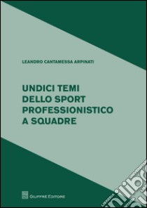 Undici temi dello sport professionistico a squadre libro di Cantamessa Leandro