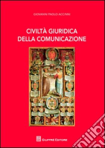 Civiltà giuridica della comunicazione libro di Accinni Giovanni Paolo