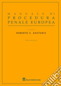 Manuale di procedura penale europea libro di Kostoris R. E. (cur.)