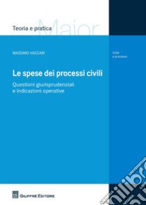 Le spese dei processi civili. Questioni giurisprudenziali e indicazioni operative libro di Vaccari Massimo