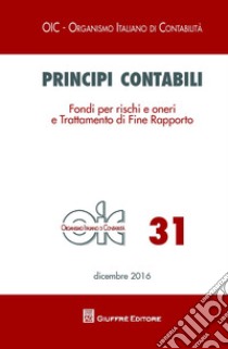 Principi contabili. Vol. 31: Fondi per rischi e oneri e trattamento di fine rapporto libro