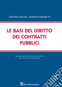 Le basi del diritto dei contratti pubblici libro di Fantini Stefano; Simonetti Hadrian