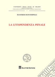 La litispendenza penale libro di Bontempelli Manfredi