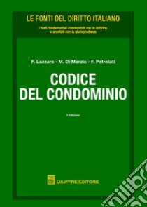 Codice del condominio libro di Lazzaro Fortunato; Di Marzio Mauro; Petrolati Franco