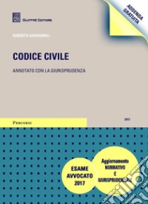 Codice civile. Annotato con la giurisprudenza. Addenda gratuita di aggiornamento libro di Giovagnoli Roberto