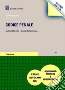 Codice penale. Annotato con la giurisprudenza. Addenda gratuita di aggiornamento libro di Lattanzi Giorgio