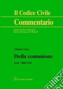 Della comunione. Artt. 1100-1116 libro di Cicero Cristiano