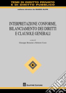 Interpretazione conforme, bilanciamento dei diritti e clausole generali libro di Bronzini G. (cur.); Cosio R. (cur.)