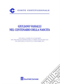 Giuliano Vassalli nel centenario della nascita. Atti della Giornata in ricordo del presidente Emerito della Corte Costituzionale libro