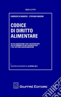 Codice di diritto alimentare libro di Di Marzio F. (cur.); Masini S. (cur.)
