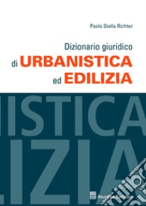 Dizionario giuridico di urbanistica ed edilizia libro di Stella Richter Paolo