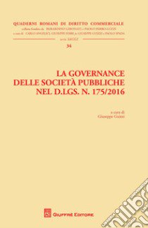 La governance delle società pubbliche nel D. Lgs. n. 175/2016 libro di Guizzi G. (cur.)