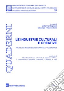 Le industrie culturali e creative. Profili giuridici ed economico-aziendali libro di Degrassi L. (cur.); Franceschelli V. (cur.)