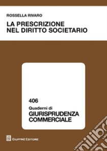 La prescrizione nel diritto societario libro di Rivaro Rossella