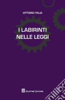 I labirinti nelle leggi libro di Italia Vittorio