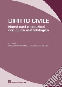 Diritto civile. Nuovi casi e soluzioni con guida metodologica libro di Christandl G. (cur.); Gallmetzer E. (cur.)