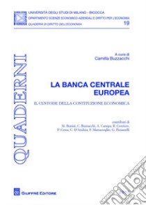 La Banca Centrale Europea. Il custode della costituzione conomica libro di Buzzacchi C. (cur.)
