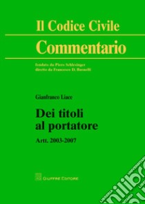 Dei titoli al portatore. Artt. 2003-2007 libro di Liace Gianfranco