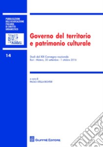 Governo del territorio e patrimonio culturale. Studi del 19° Congresso nazionale (Bari-Matera, 30 settembre-1 ottobre 2016) libro di Stella Richter P. (cur.)