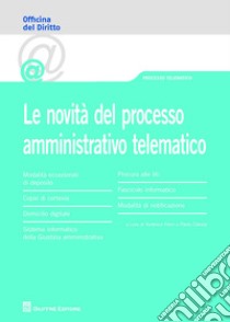 Le novità del processo amministrativo telematico libro di Freni F. (cur.); Clarizia P. (cur.)