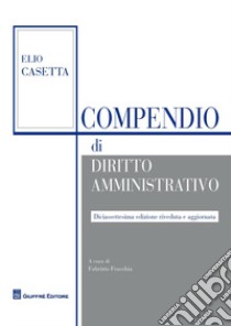 Compendio di diritto amministrativo libro di Casetta Elio; Fracchia F. (cur.)