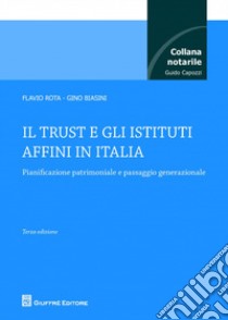 Il trust e gli istituti affini in Italia libro di Rota Flavio; Biasini Gino